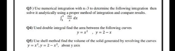 Q3 ) Use numerical integration with n-3 to determine the following integration then solve it analytically using a proper meth