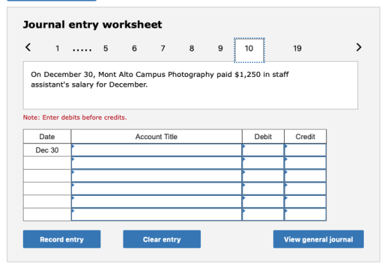 Journal entry worksheet < 1 ..... 5 6 7 8 9 10 On December 30, Mont Alto Campus Photography paid $1,250 in staff assistants