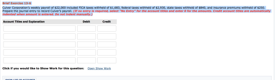 Brief Exercise 13-6 Culver Corporations weekly payroll of $22,000 included FICA taxes withheld of $1,683, federal taxes with