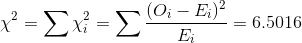 \chi^2 = \sum \chi^2_i = \sum \frac{(O_i - E_i)^2}{E_i} = 6.5016