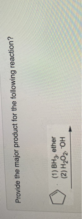 Provide the major product for the following reaction? (1) BH3, ether (2) H202 OH