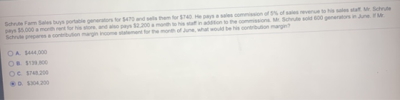 Schrute Farm Sales buys portable generators for $470 and sells them for $740. He pays a sales commission of 5% of sales reven