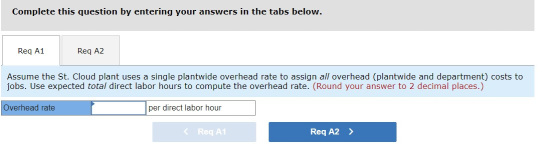 Complete this question by entering your answers in the tabs below. Reg A1 Reg A2 Assume the St. Cloud plant uses a single pla