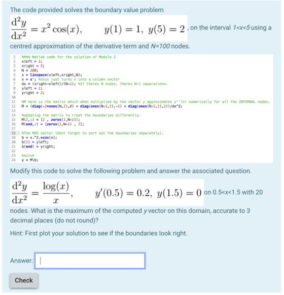 The code provided solves the boundary value problem dạy %= r- cos(x), y(1) = 1, y(5) = 2 , on the interval 1<x<5 using a d.x2