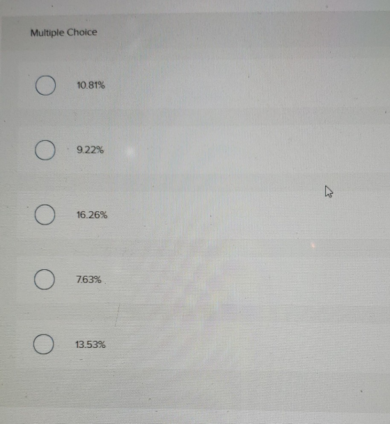 Multiple Choice o 10.81% o 922% o 16.26% o 763% o 13.53%