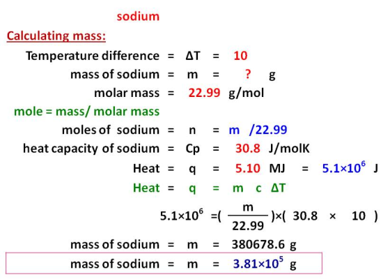 sodium Calculating mass: 10 Temperature difference ΔΤ ? g mass of sodium m 22.99 g/mol molar mass = mole = mass/molar mass m