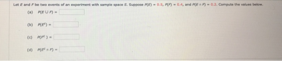 F) - 0.2. Compute the values below. Let E and F be two events of an experiment with sample space S. Suppose P(E) - 0.5, PF) -