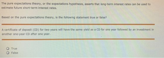 The pure expectations theory, or the expectations hypothesis, asserts that long-term interest rates can be used to estimate f
