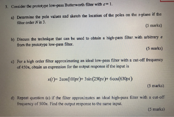 3. Consider the prototype low-pass Butterworth filter with e=1. a) Determine the pole values and sketch the location of the p