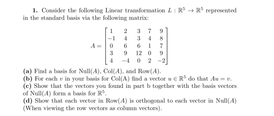 1. Consider the following Linear transformation L : R5 + R5 represented in the standard basis via the following matrix: 1 7 4