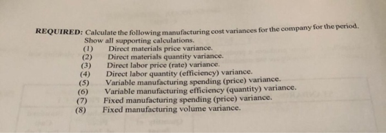 REQUIRED: Calculate the following manufacturing cost variances for the company for the period. Show all supporting calculatio