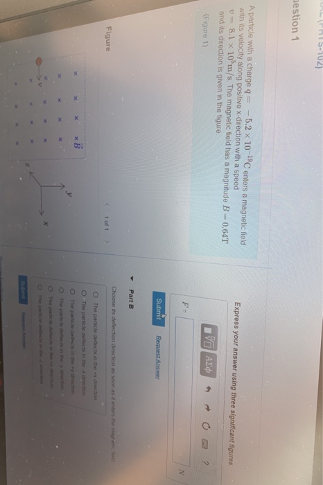 ALCATS-102) gestion 1 Express your answer using three significant figures. A particle with a charge q = -5.2 x 10-1°C enters