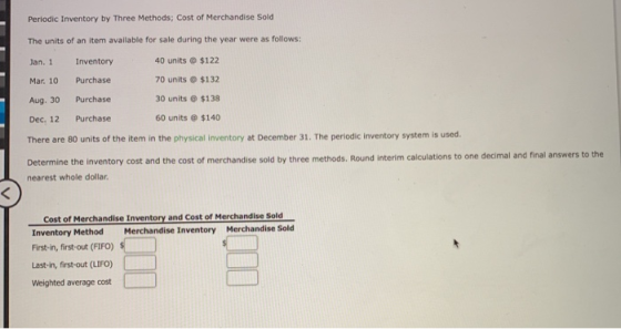 Periodic Inventory by Three Methods; Cost of Merchandise Sold The units of an item available for sale during the year were as