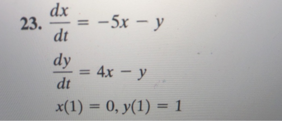 23·-=-5x-y dt dy = 4x-y dt x(1) = 0, y(1) = 1
