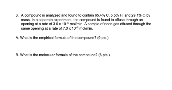 3. A compound is analyzed and found to contain 65.4% C, 5.5% H, and 29.1%O by mass. In a separate experiment, the compound is