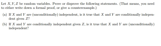 Let X, Y, Z be random variables. Prove or disprove the following statements. (That means, you need to either write down a for