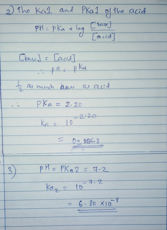 2 acid the Kal and Pkal of the PH= pka ot log [base] [acid [bar] & [acid] pH , pka - as much bar as and i pka = 2.20 ka a 10-
