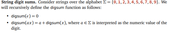 String digit sums. Consider strings over the alphabet 2= {0,1,2,3,4,5,6,7,8,9). We will recursively define the digsum functio