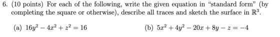 6. (10 points) For each of the following, write the given equation in “standard form” (by completing the square or otherwise)