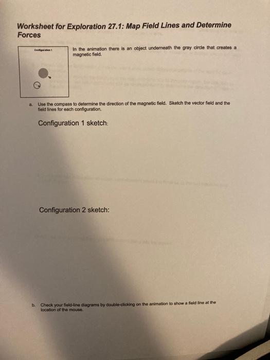 Worksheet for Exploration 27.1: Map Field Lines and Determine Forces Candi In the animation there is an object underneath the