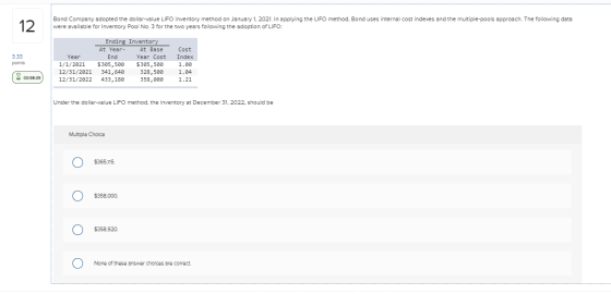 12 Bond Company adopted the dollar-value LIFO inventory method on January 1, 2021. In applying the LIFO method, Bond uses int