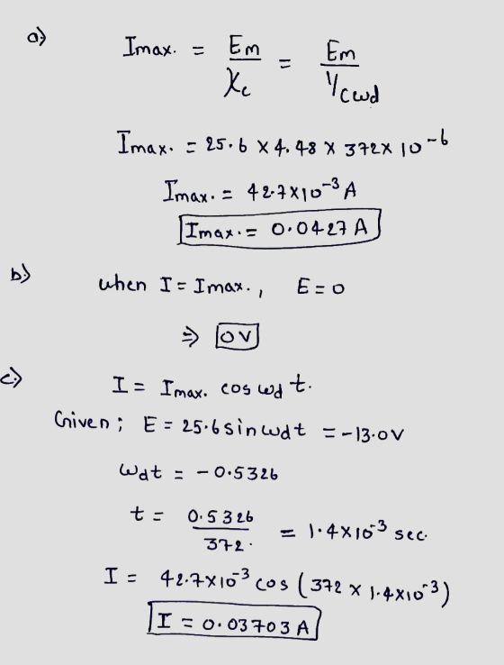 a) Imax. - Em Xe Em Icewd 10-6 Imax. = 25.6 X 4.48 X 3727 10 Imax. = 42-7x10-3 A Imax = 0.0427 A bl when I = Imax. , E-0 1 c)