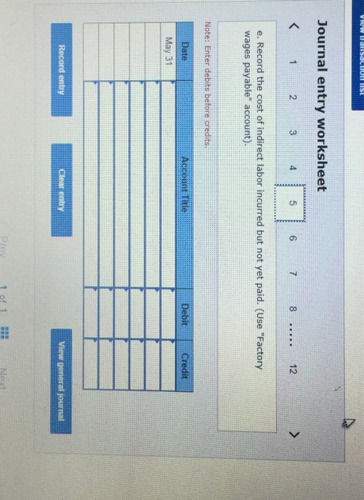 View Uansacuonist Journal entry worksheet < 1 2 3 4 5 6 7 8 ... 12 > e. Record the cost of indirect labor incurred but not ye
