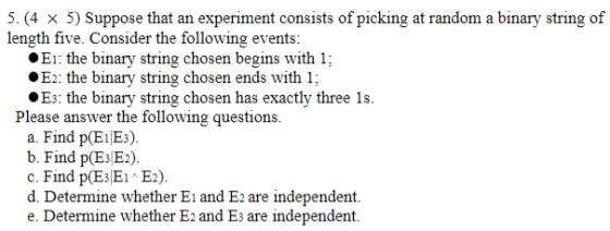 5. (4 x 5) Suppose that an experiment consists of picking at random a binary string of length five. Consider the following ev