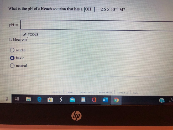 What is the pH of a bleach solution that has a [OH-] = 2.6 x 10-3 M? pH TOOLS Is bleat x10 acidic basic neutral about us care