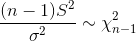 \frac{(n-1)S^2}{\sigma^2}\sim \chi_{n-1}^2