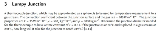 3 Lumpy Junction A thermocouple junction, which may be approximated as a sphere, is to be used for temperature measurement in