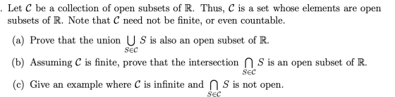 . Let C be a collection of open subsets of R. Thus, C is a set whose elements are open subsets of R. Note that C need not be