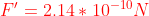 {color{Red} F'=2.14*10^{-10}N}