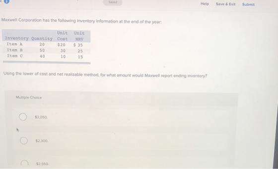 Saved Help Save & Exit Submit Maxwell Corporation has the following inventory information at the end of the year: Unit Invent