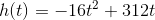 h(t)=-16t^2+312t