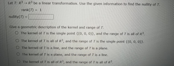 Let T: R3 R3 be a linear transformation. Use the given information to find the nullity of T. rank(T) = 1 nullity(T) = Give a