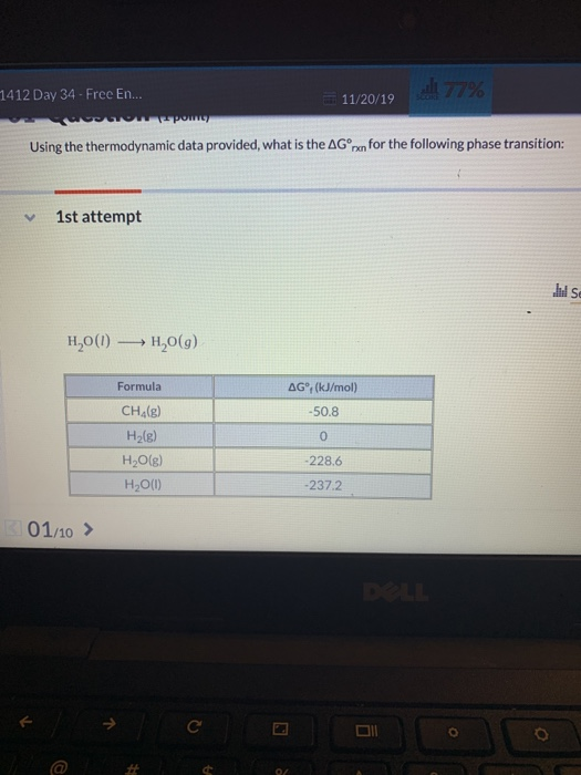 7412 Day 34 - Free E. E 11/20/19 77% 11/20/19 O pom Using the thermodynamic data provided, what is the AG rxn for the followi