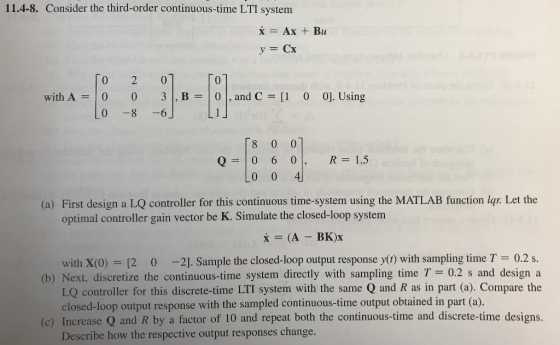 11.4-8. Consider the third-order continuous-time LTI system * = Ax + Bu y = Cx 102 with A = To 0 Lo 2 0 -8 07 3 , B = -6] 0 ,