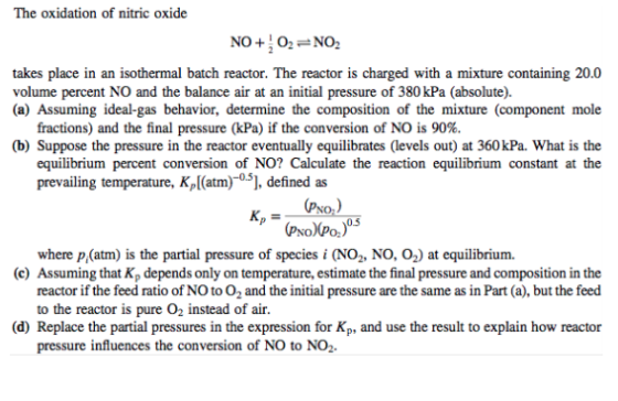The oxidation of nitric oxide NO + 02 =NO2 takes place in an isothermal batch reactor. The reactor is charged with a mixture