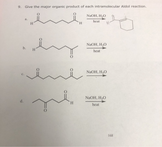 9. Give the major organic product of each intramolecular Aldol reaction. NaOH, H2O heat NaOH, H2O b. H heat NaOH,H,O NaOH, H2