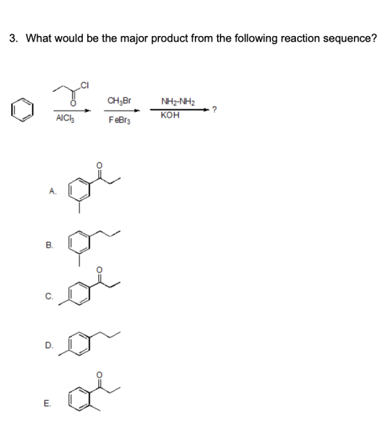 3. What would be the major product from the following reaction sequence? CH3 Br NH2-NH: KOH AICI: FeBr3 A. B. o oi al i E.