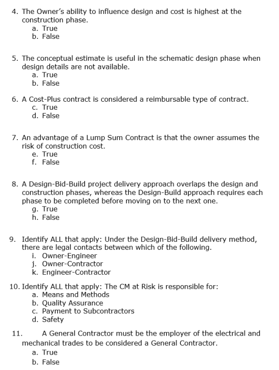4. The Owners ability to influence design and cost is highest at the construction phase. a. True b. False 5. The conceptual