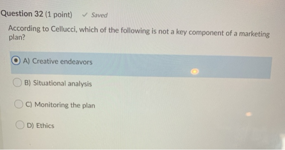 Question 32 (1 point) Saved According to Cellucci, which of the following is not a key component of a marketing plan? O A) Cr
