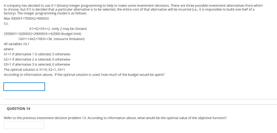 A company has decided to use 0-1 (binary) integer programming to help to make some investment decisions. There are three poss