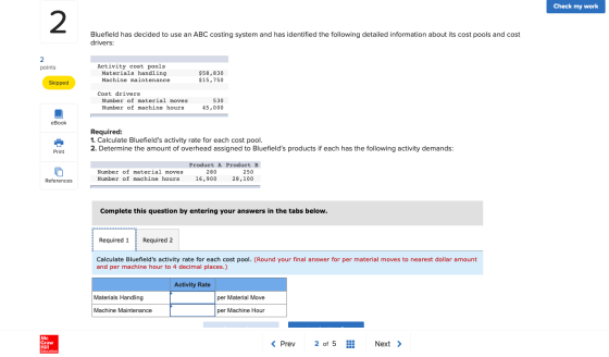Check my work 2 Bluefield has decided to use an ABC costing system and has identified the following detailed information abou