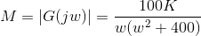 M= |G(jw)|= \frac{100K}{w(w^2+400)}