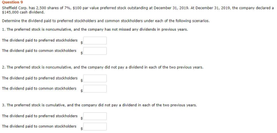Question 9 Sheffield Corp. has 2,500 shares of 7%, $100 par value preferred stock outstanding at December 31, 2019. At Decemb
