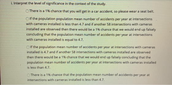 i. Interpret the level of significance in the context of the study. There is a 1% chance that you will get in a car accident,