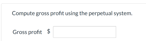 Compute gross profit using the perpetual system. Gross profit $