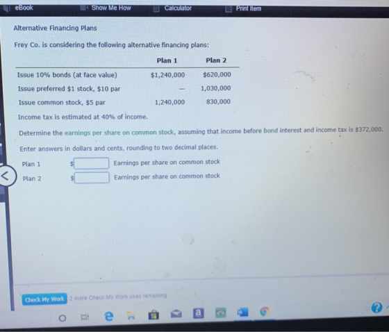 еВook Show Me How Calculator Print Item Alternative Financing Plans Frey Co. is considering the following alternative financi